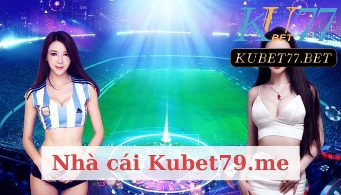 Kubet79.me là gì? Những ưu điểm có 1 không 2 của nhà cái này