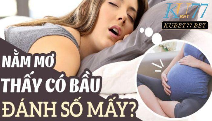 Khi mơ thấy có bầu thì đánh số gì?