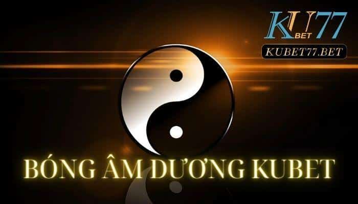 Bóng âm dương Kubet và 4 cách soi cầu theo ngũ hành chuẩn