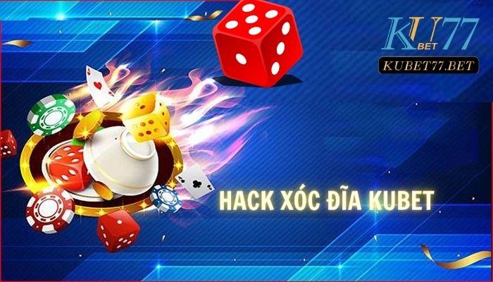 Hack Xóc đĩa Kubet là gì? Tại sao nhiều người lại thích dùng nó?