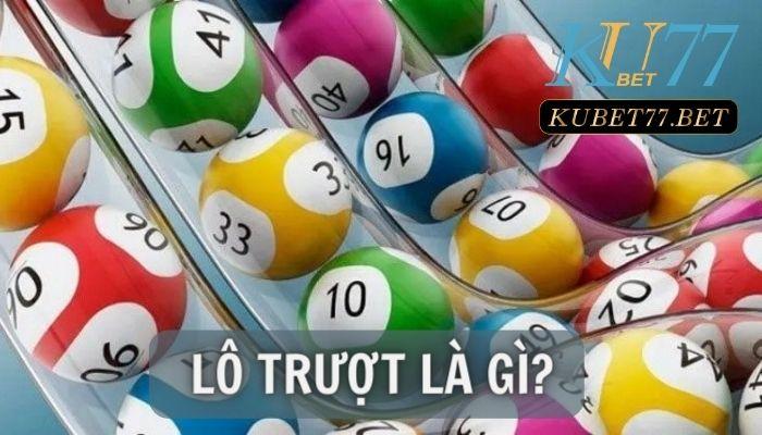 Lô trượt là gì mà nhiều người chơi đến vậy? Giải đáp cùng Ku77